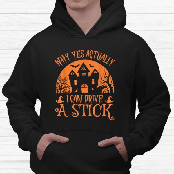 Why Yes Actually I Can Drive A Stick Witch Halloween Shirt