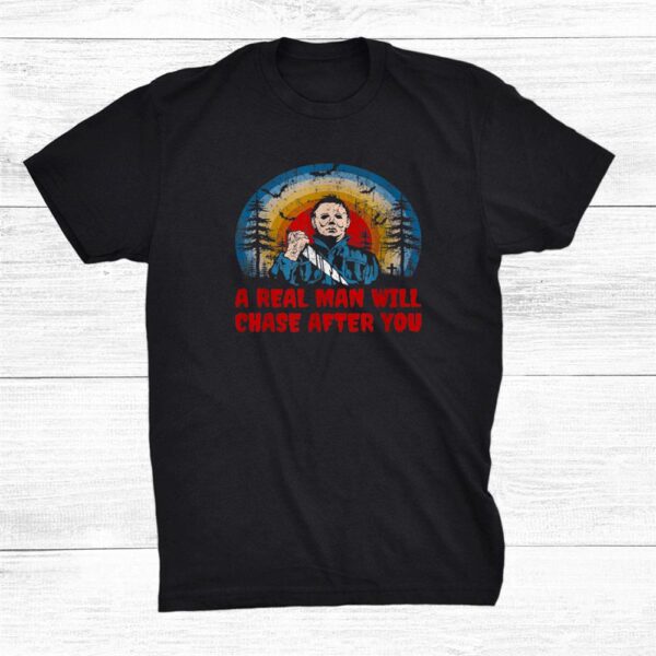 Real Man Will Chase After You Halloween Vintage Shirt