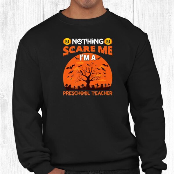 Nothing Scare Me I'm A Preschool Teacher Funny Halloween Shirt