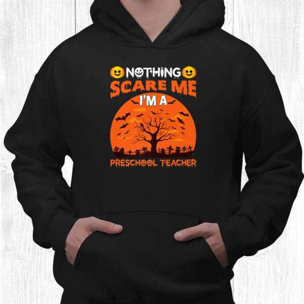 Nothing Scare Me I'm A Preschool Teacher Funny Halloween Shirt