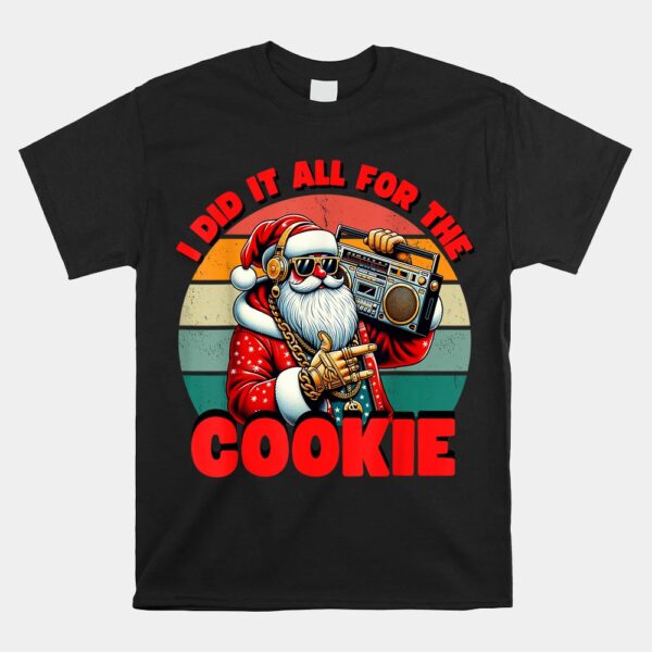 I Did It All For The Cookie Santa Funny Christmas Shirt