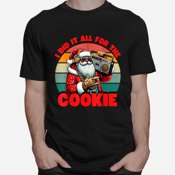 I Did It All For The Cookie Santa Funny Christmas Shirt