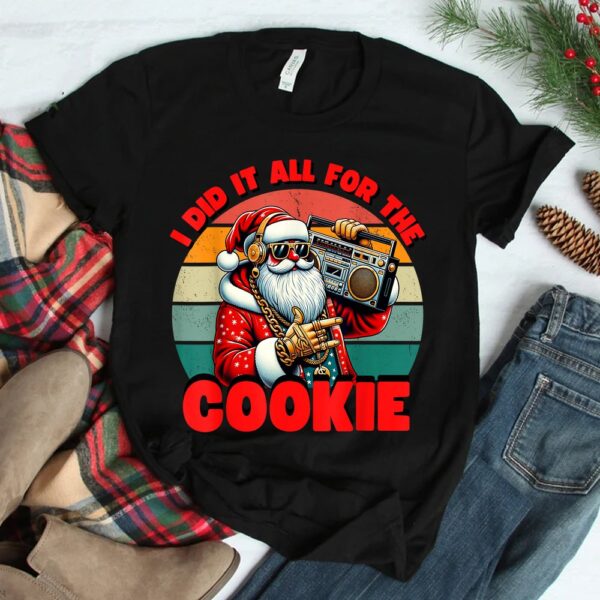 I Did It All For The Cookie Santa Funny Christmas Shirt