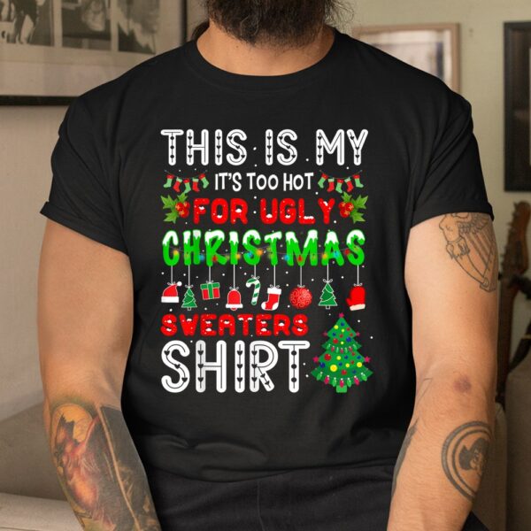 This Is My It's Too Hot For Ugly Christmas Sweaters Shirt