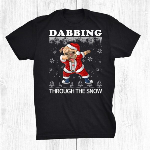 Dabbing Through The Snow Pug Ugly Christmas Sweater Pugmas Shirt