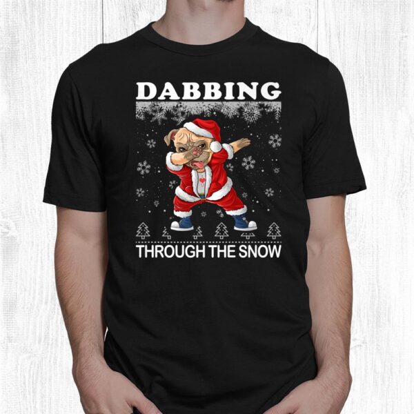 Dabbing Through The Snow Pug Ugly Christmas Sweater Pugmas Shirt