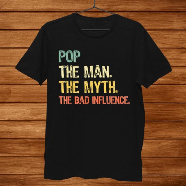 Pop The Man The Myth The Bad Influence Retro Gift Christmas Shirt