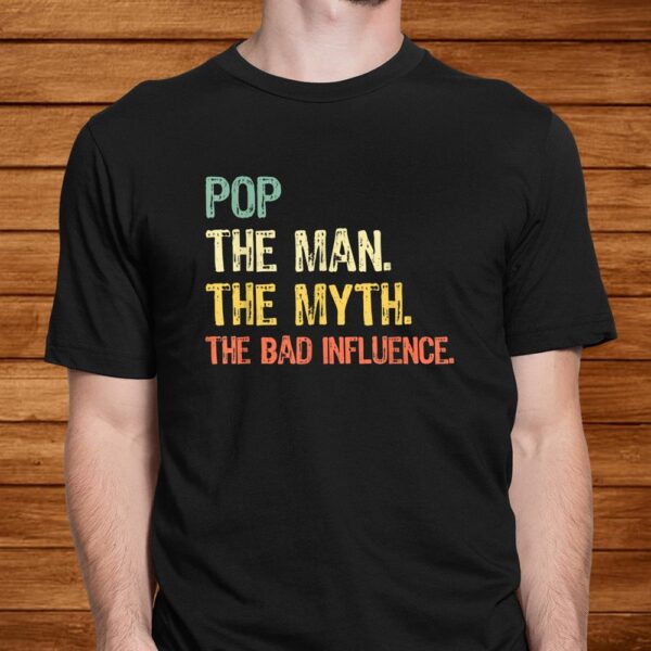 Pop The Man The Myth The Bad Influence Retro Gift Christmas Shirt