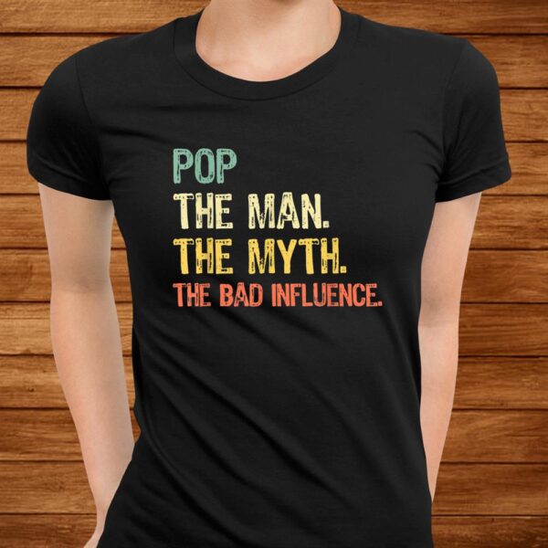 Pop The Man The Myth The Bad Influence Retro Gift Christmas Shirt