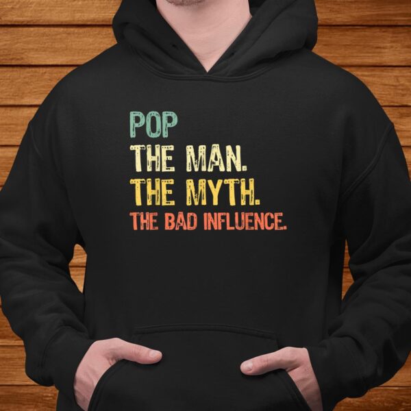 Pop The Man The Myth The Bad Influence Retro Gift Christmas Shirt