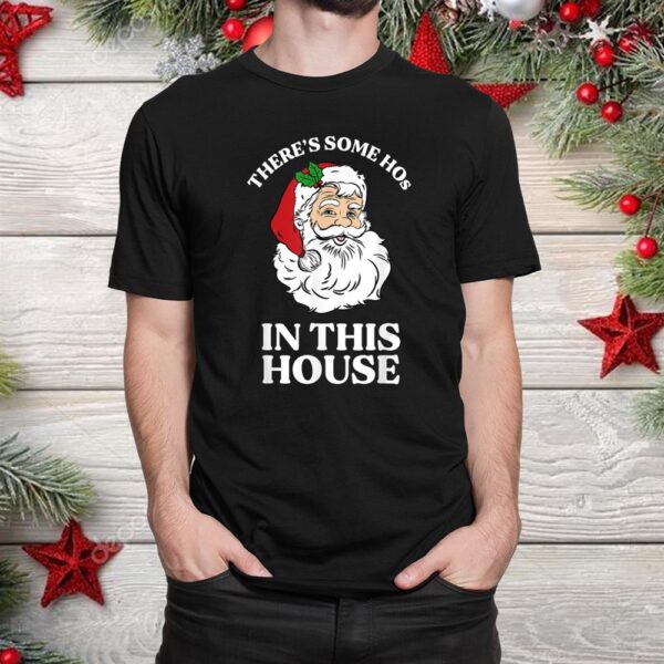 There S Some Hos In This House Funny Christmas Santa Claus Shirt