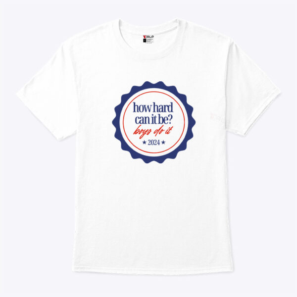 How Hard Can It Be Boys Do It 2024 Shirt