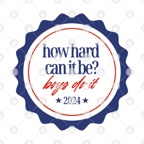 How Hard Can It Be Boys Do It 2024 T Shirt