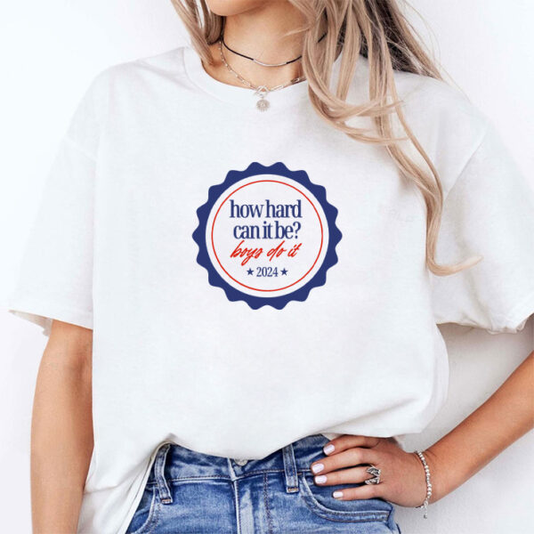How Hard Can It Be Boys Do It 2024 Tee Shirt