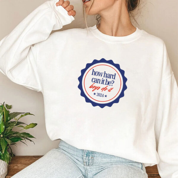How Hard Can It Be Boys Do It 2024 Sweatshirt