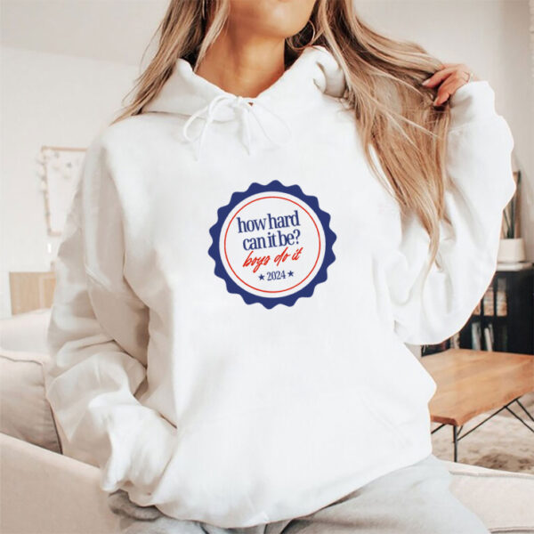 How Hard Can It Be Boys Do It 2024 Hoodie