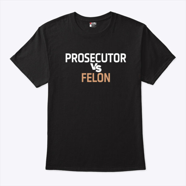 Prosecutor Vs Felon Shirt