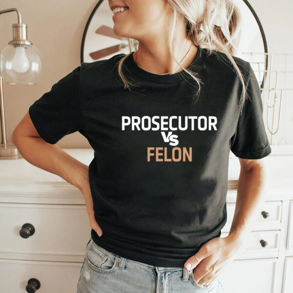 Prosecutor Vs Felon Shirt