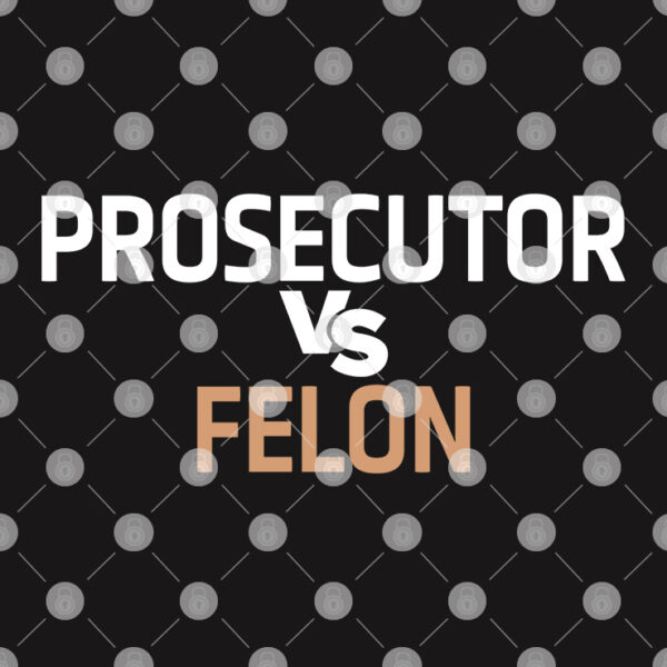 Prosecutor Vs Felon Shirt