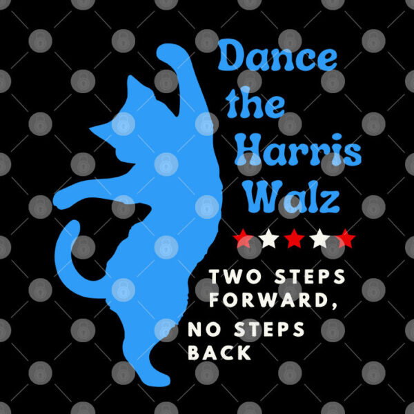 Dance The Harris Walz Two Steps Forward No Steps Back Cat Shirt