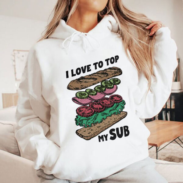 I Love To Top My Sub Hoodie