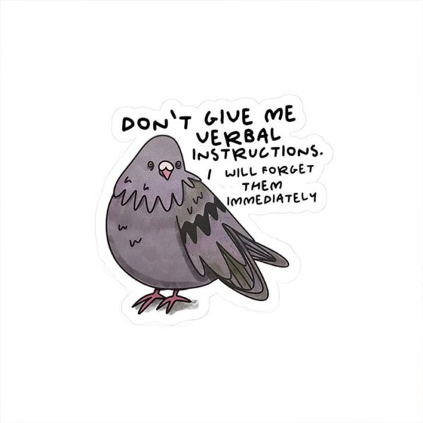 Don't give me verbal instructions I will forget them immediately sticker