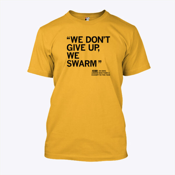 We Don't Give Up We Swarm Joe G Iowa Legend Shirt front