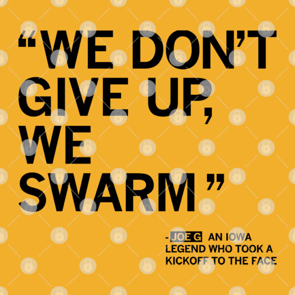 We Don't Give Up We Swarm Joe G Iowa Legend Shirt front side