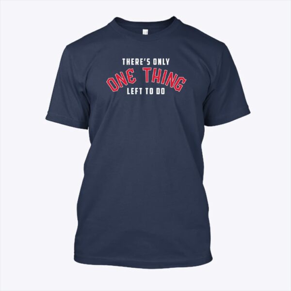 Cleveland There’s Only One Thing Left To Do Win The Whole Fucking Thing Shirt front