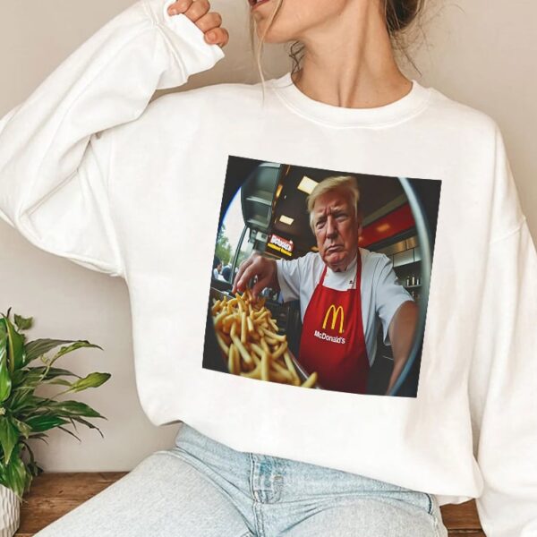Donald Trump Makes Fries At McDonald's Sweatshirt