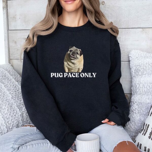 Pug Pace Only T Shirt