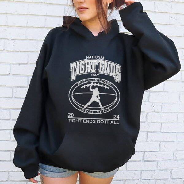 National Tight Ends Day 2024 Tight Ends Do It All Hoodie