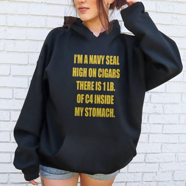 Hudson Mohawke I’m A Navy Seal High On Cigars There Is 1 Lb Of C4 Inside My Stomach Hoodie