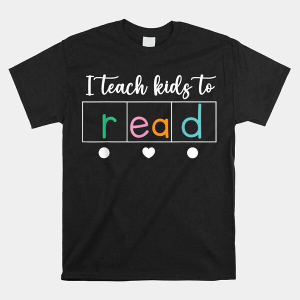 I Teach Kids To Read Science Of Reading Teacher Shirt