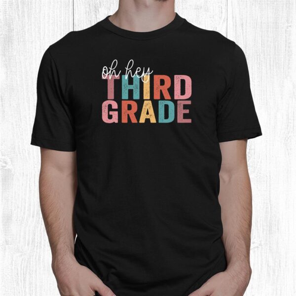Back To School Students Teacher Oh Hey 3rd Third Grade Shirt