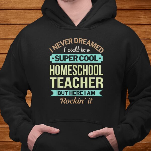 Homeschool Teacher Gift Funny Appreciation Shirt