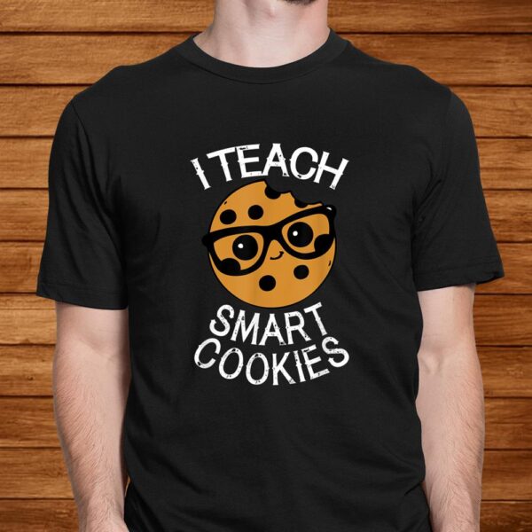 Funny Teacher Shirt I Teach Smart Cookies Shirt Nerd Shirt