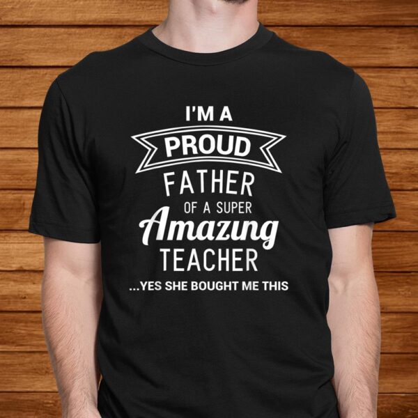 Funny Proud Dad Of Teacher Gift From Daughter Men