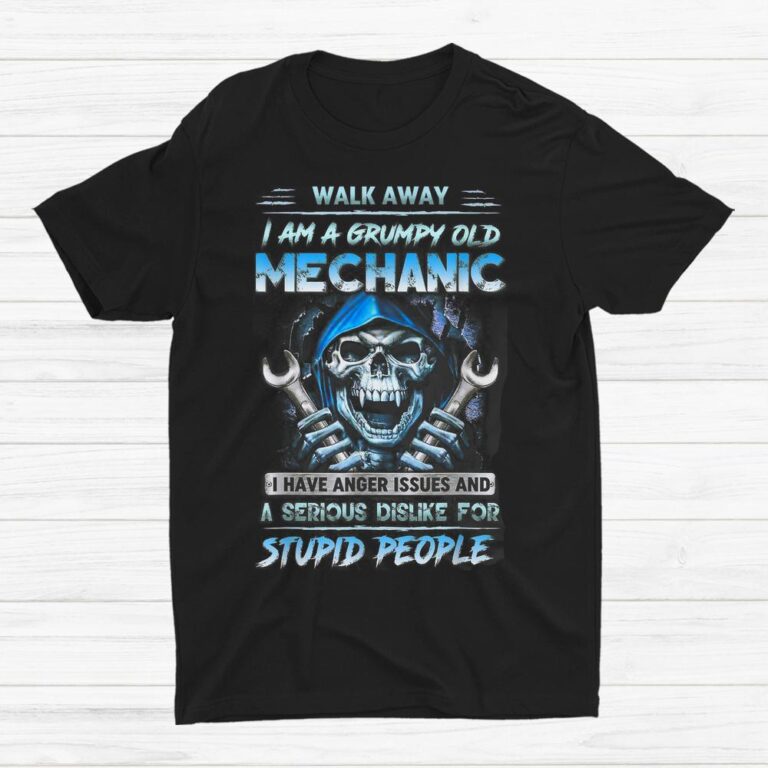 Walk Away I Am A Grumpy Old Mechanic I Have Anger Issues Shirt