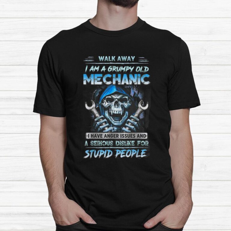 Walk Away I Am A Grumpy Old Mechanic I Have Anger Issues Shirt
