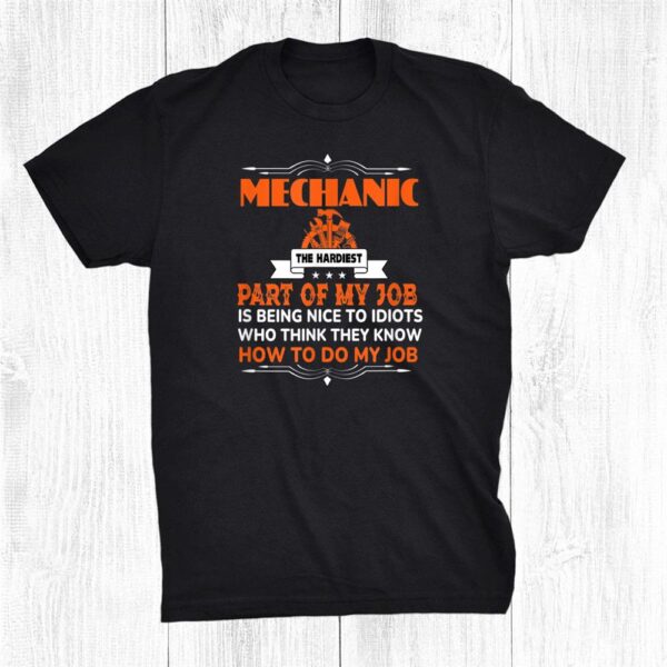 Mechanic The Happiest Part Of My Job Is Being Nice To Idiots Shirt