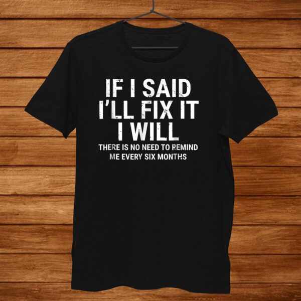 If I Said Ill Fix It I Will Shirt Funny Handyman Mechanic Men