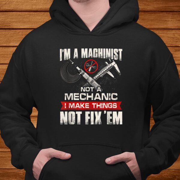 I'm A Machinist Not A Mechanic Proud Cnc Machinist Shirt
