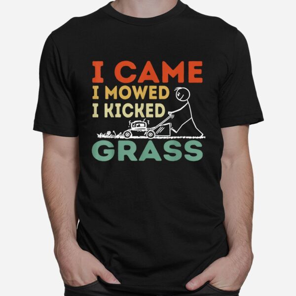 I Came I Mowed I Kicked Grass Funny Lawn Mowing Gardener Shirt