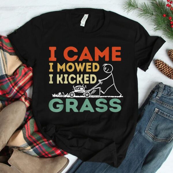 I Came I Mowed I Kicked Grass Funny Lawn Mowing Gardener Shirt
