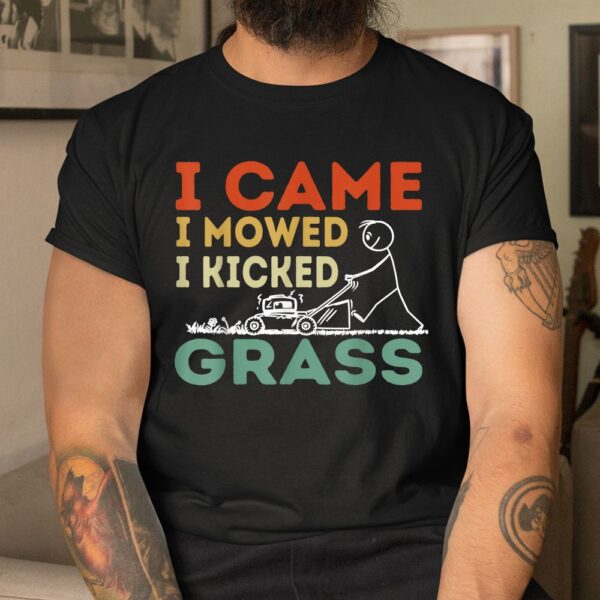 I Came I Mowed I Kicked Grass Funny Lawn Mowing Gardener Shirt