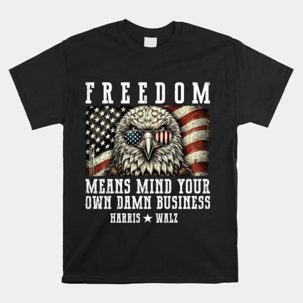 Freedom Means Mind Your Own Damn Business Shirt