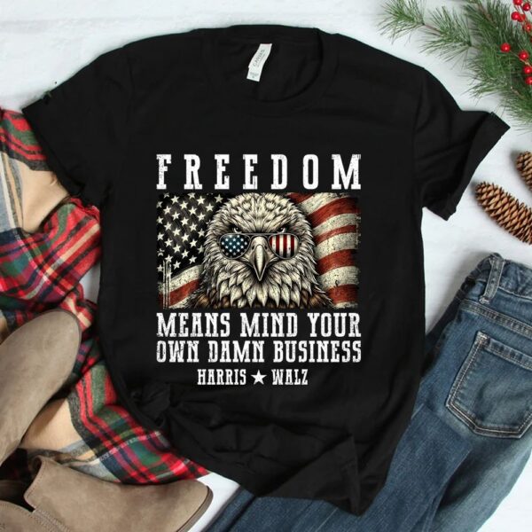 Freedom Means Mind Your Own Damn Business Shirt