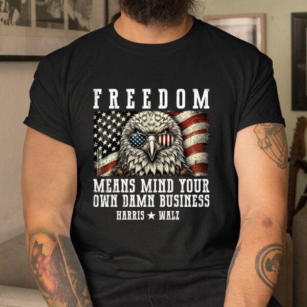 Freedom Means Mind Your Own Damn Business Shirt