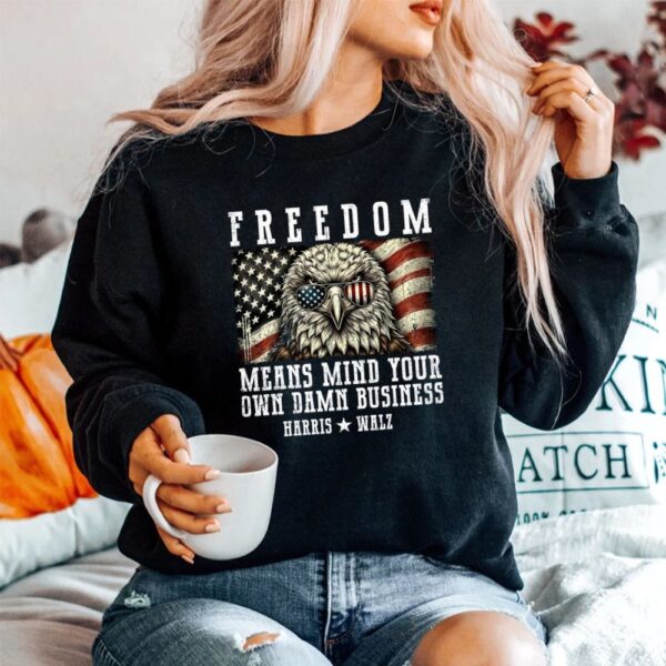 Freedom Means Mind Your Own Damn Business Shirt